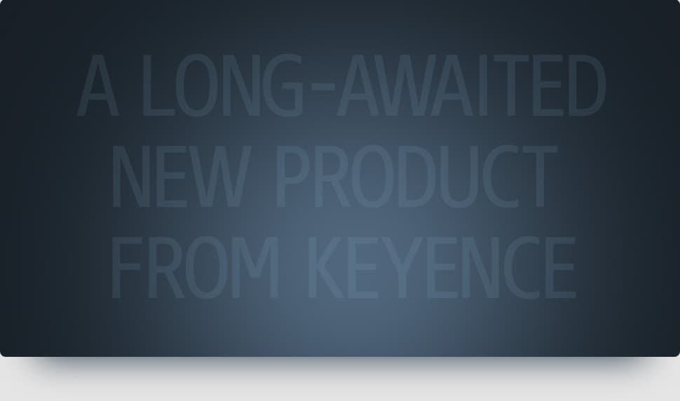 A long-awaited new product from KEYENCE