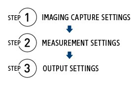 [STEP 1: IMAGING CAPTURE SETTINGS] [STEP 2: MEASUREMENT SETTINGS] [STEP 3: OUTPUT SETTINGS]